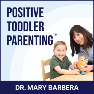 Positive Toddler Parenting™ by Dr. Mary Barbera