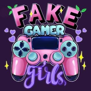 Fake Gamer Girls by Fake Gamer Girls