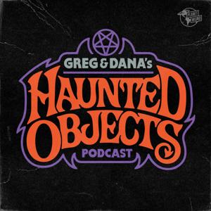 The Haunted Objects Podcast by Connor J. Randall, Greg Newkirk, Dana Newkirk