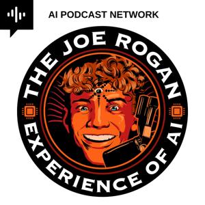 The Joe Rogan Experience of AI by The Joe Rogan Experience of AI