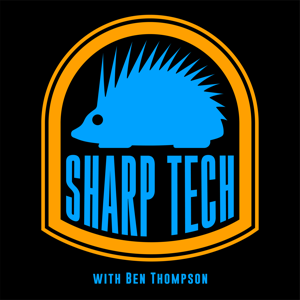 Sharp Tech with Ben Thompson by Andrew Sharp and Ben Thompson