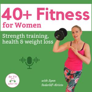 40+ Fitness for Women: Strength Training, Health & Weight Loss for Women in menopause & perimenopause by Lynn Sederlöf-Airisto