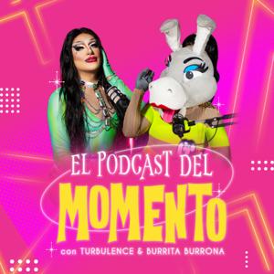 El Podcast del Momento by Turbulence y Burrita Burrona