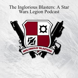 The Inglorious Blasters: A Star Wars Legion Podcast by swlingloriousblasters