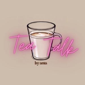 Tea Talk by Ania by Ania Tayri