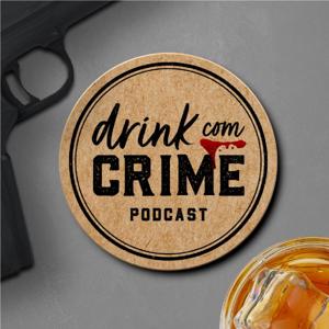Drink com crime podcast by Drink com crime podcast