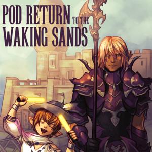 Pod Return to the Waking Sands - A Final Fantasy XIV 14 Lore Companion Podcast by Pod Return to the Waking Sands