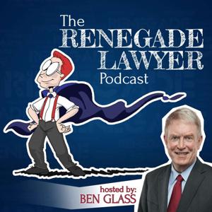 The Renegade Lawyer Podcast by Ben Glass