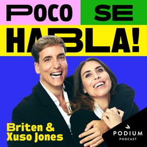 Poco se Habla! Briten y Xuso Jones by Podium Podcast