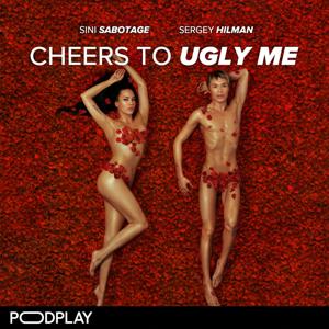 Cheers to Ugly Me by Podplay