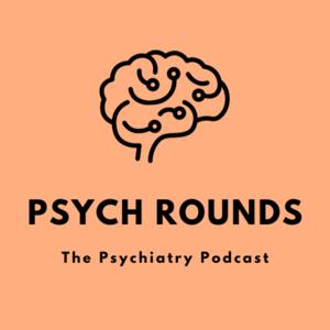 PsychRounds: The Psychiatry Podcast by Dr. Tanner Hewitt, Dr. Larry Wang and Dr. Bradley Miller