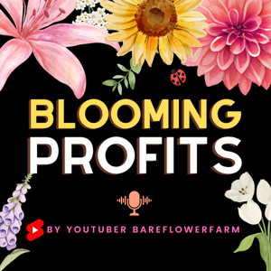 Blooming Profits: Conversations with Flower Farmers by b.a.r.e. flower farm