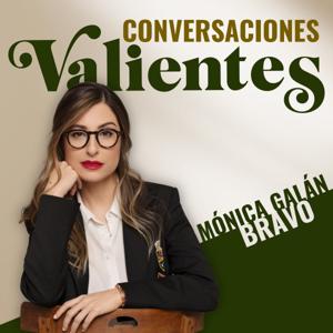 Conversaciones valientes | El podcast de Mónica Galán Bravo by Mónica Galán Bravo