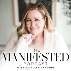 The Manifested Podcast With Kathleen Cameron by Kathleen Cameron