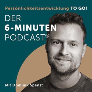 Der 6-Minuten-Podcast – Persönlichkeitsentwicklung to go! by Dominik Spenst