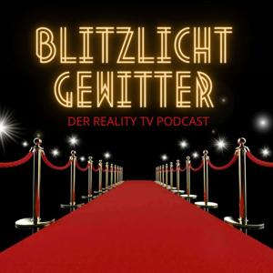 Blitzlichtgewitter - Der Reality TV Podcast by Blitzlichtgewitter