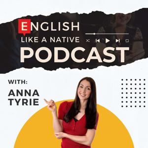 English Like A Native Podcast by Anna Tyrie