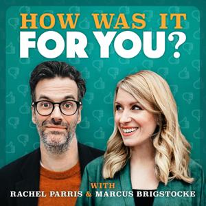 How was it for you? with Rachel Parris & Marcus Brigstocke by Keep it Light Media