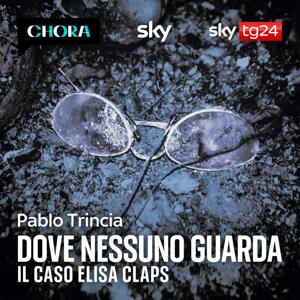 Dove nessuno guarda – Il caso Elisa Claps by Pablo Trincia – Sky Original by Chora Media