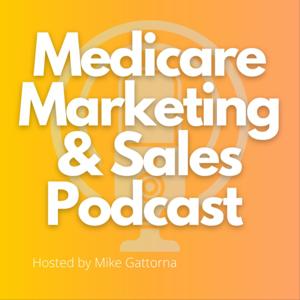 Medicare Marketing & Sales Podcast by Mike Gattorna
