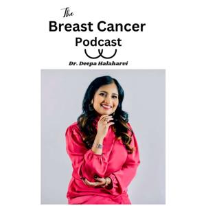 The Breast Cancer Podcast by Dr. Deepa Halaharvi