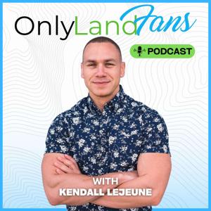 OnlyLandFans Podcast by Kendall LeJeune
