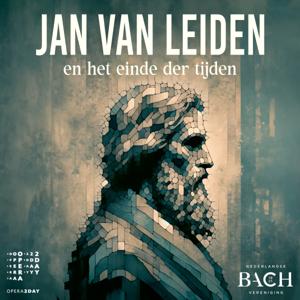 Jan van Leiden en het einde der tijden by Max Boogaard / OPERA2DAY & Nederlandse Bachvereniging