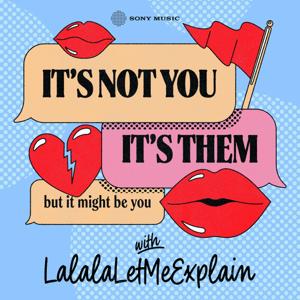 It's Not You, It's Them...But It Might Be You with LalalaLetMeExplain by Sony Music Entertainment
