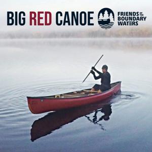 Big Red Canoe - Friends of the Boundary Waters podcast by Friends of the Boundary Waters Wilderness
