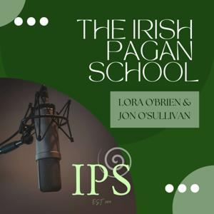 The Irish Pagan School Podcast by Lora O'Brien & Jon O'Sullivan