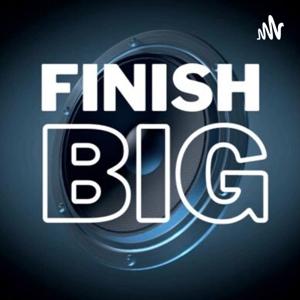 Finish Big by Finish Big