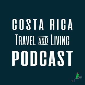 Costa Rica Travel & Living Podcast by Costa Rican Vacations
