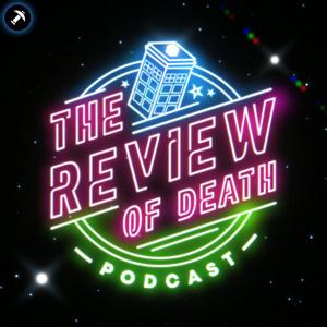 The Review of Death: A Doctor Who Podcast by Pickaxe