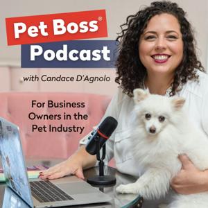 Pet Boss® Podcast with Candace by Candace D'Agnolo of Pet Boss Nation®