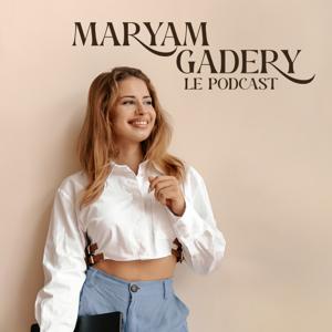 Maryam Gadery Le Podcast by Maryam Gadery