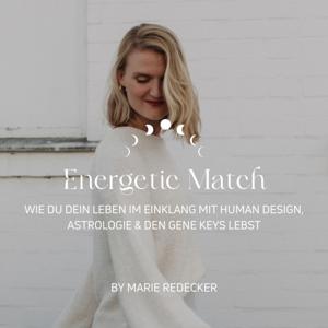 Energetic Match – Wie du dein Leben im Einklang mit Human Design, Astrologie und den Gene Keys lebst by Marie Redecker