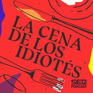 La cena de los idiotés by SER Podcast