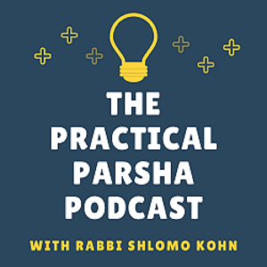 The Practical Parsha Podcast by Shlomo Kohn