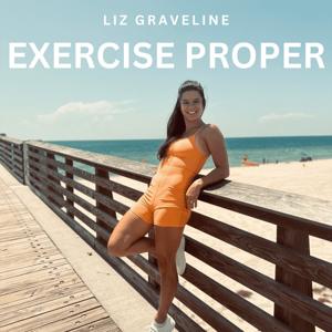 The Exercise Proper Podcast by Liz Graveline