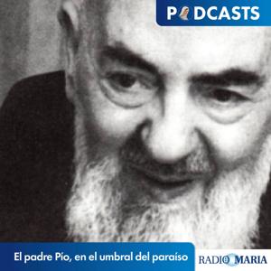 El padre Pío, en el umbral del paraíso by P. Isaac Parra - Radio María ESP