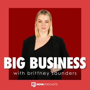 Big Business with Brittney Saunders by Nova Podcasts