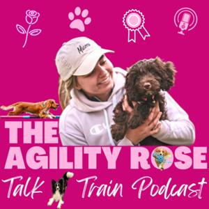 The Agility Rose - Talk n’ Train Podcast by Elise Finney