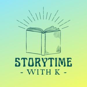 Storytime with K - Kid Story Podcast by Storytime with K - Kids Books Read Aloud