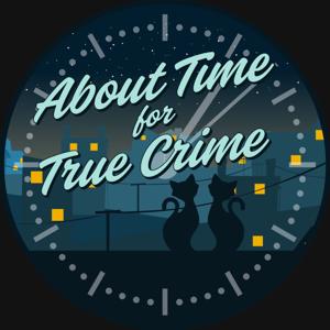 About Time for True Crime by About Time for True Crime
