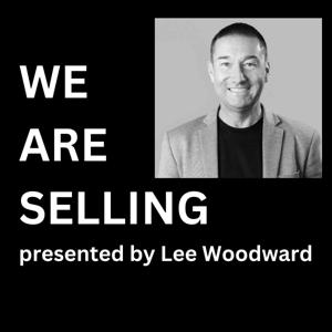 We Are Selling with Lee Woodward by Lee Woodward