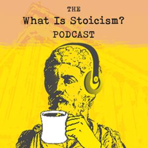 The What Is Stoicism? Podcast by What Is Stoicism?