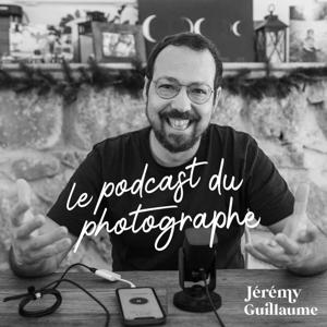 Le Podcast du Photographe by Le Podcast du Photographe - Jérémy GUILLAUME