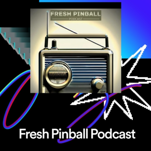Fresh Pinball Podcast by Jeff Cernava