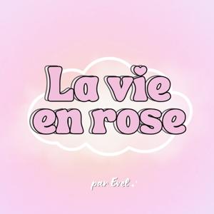 La vie en rose by EVEL ☆