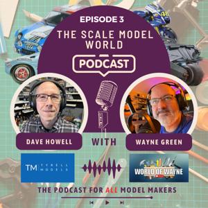 The Scale Model World Podcast: Episode 3 by David Howell